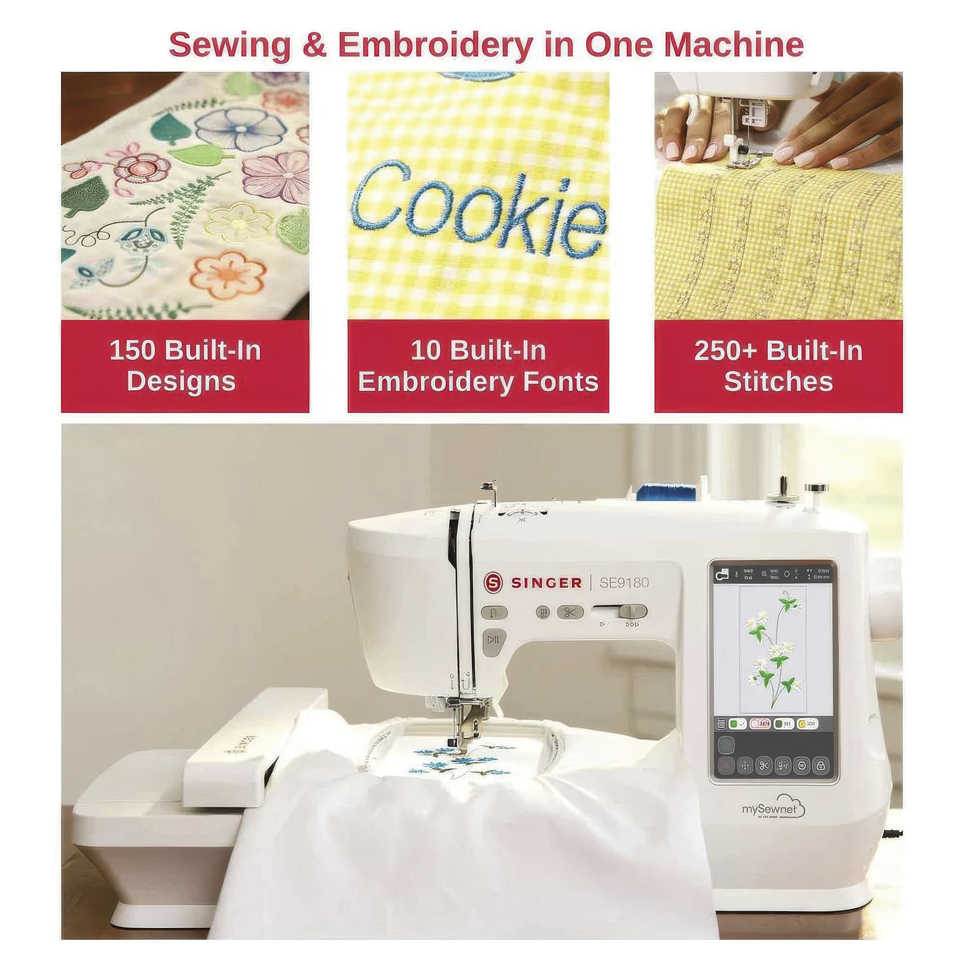150 Built-In Designs, 10 Built-In Embroidery Fonts, 250+ Built-In Stitches