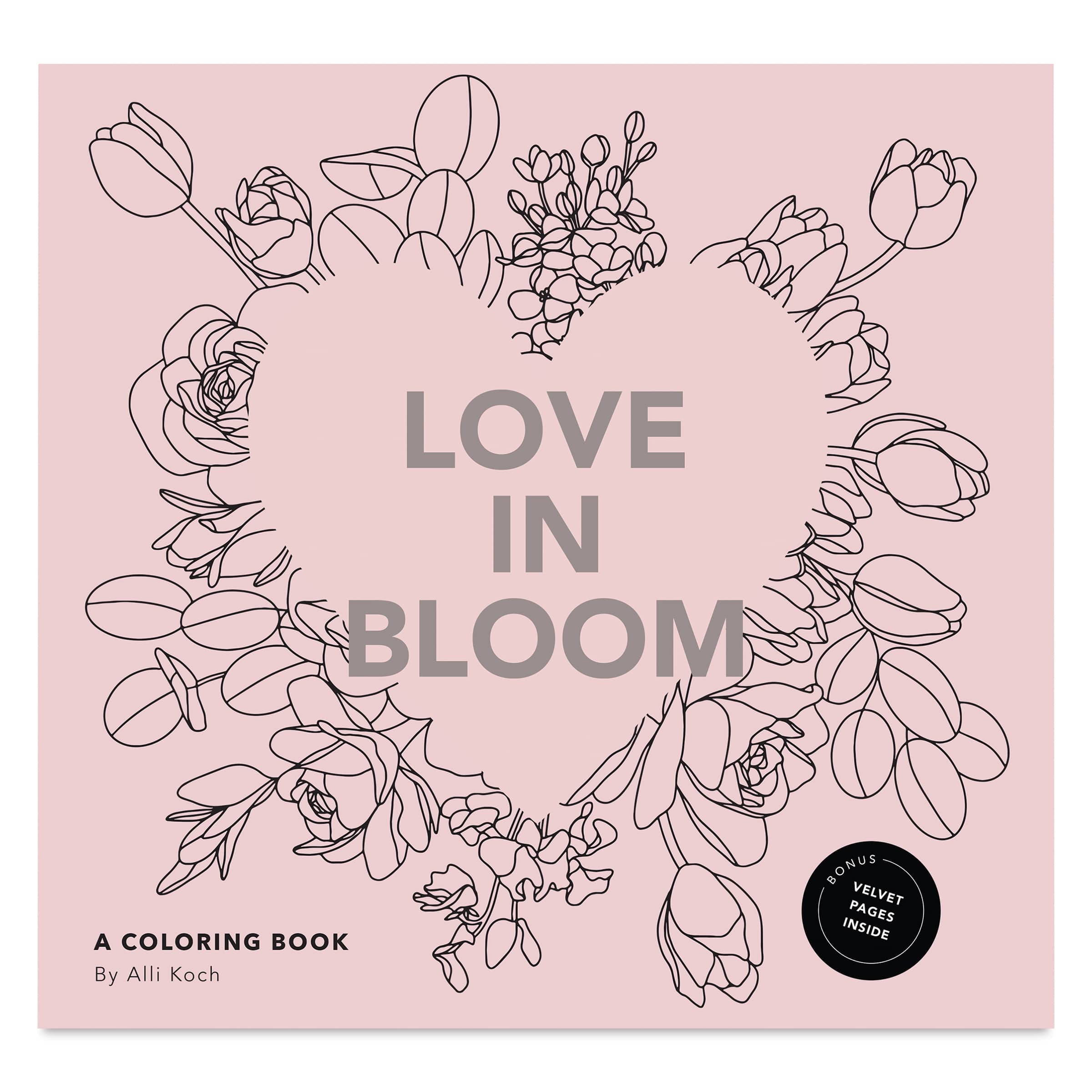 Love in Bloom An Adult Coloring Book Featuring Romantic Floral Patterns and Frameable Wall Art