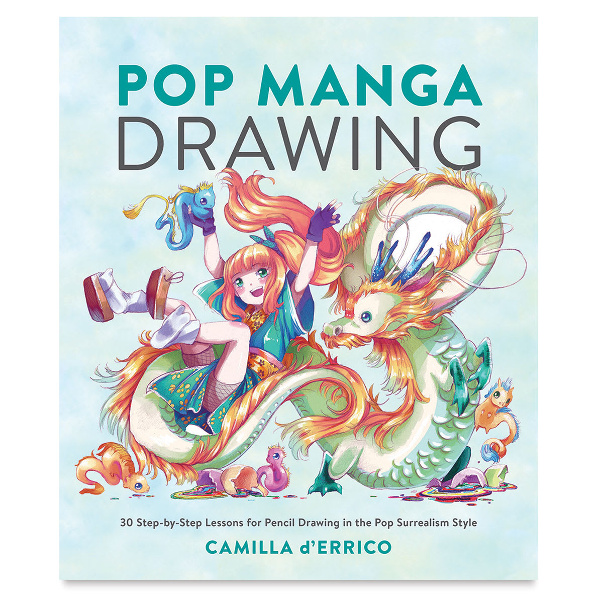 Pop Manga Drawing 30 Step-by-Step Lessons for Pencil Drawing in the Pop Surrealism Style