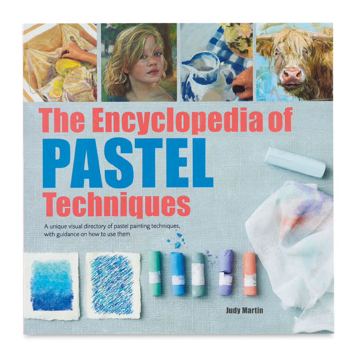 Encyclopedia of Pastel Techniques, The A Unique Visual Directory of Pastel Painting Techniques, With