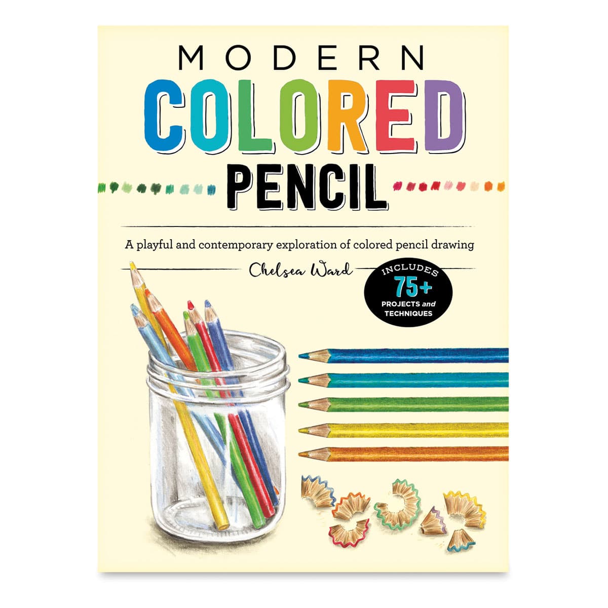 Modern Colored Pencil A playful and contemporary exploration of colored pencil drawing - Includes 75