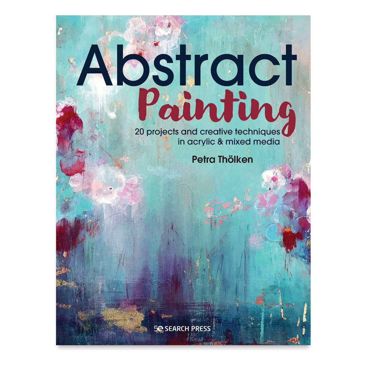 Abstract Painting 20 projects and creative techniques in acrylic & mixed media