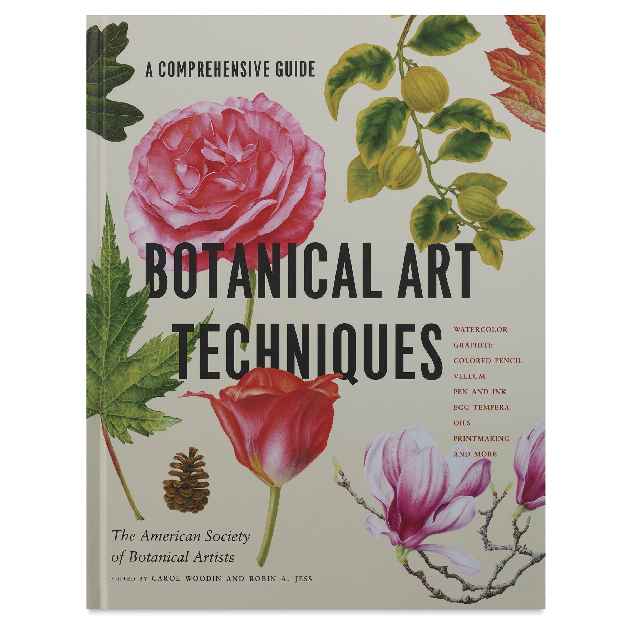 Botanical Art Techniques A Comprehensive Guide to Watercolor, Graphite, Colored Pencil, Vellum, Pen